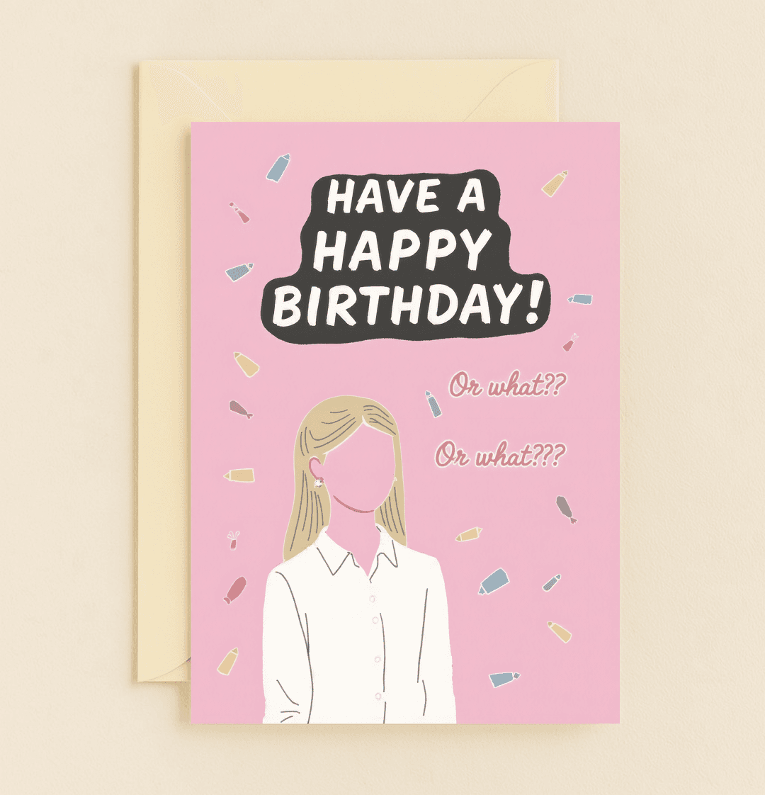 Celebrate with a quirky twist using this playful birthday card featuring a faceless figure, colorful bottles, and absurd humor that says "Or what??.