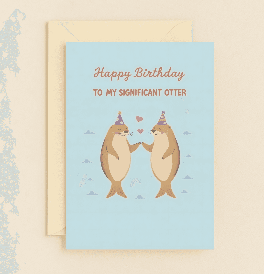 Celebrate your loved one's special day with playful otters in party hats, hearts, and whimsical wordplay for a pun-filled birthday bliss.