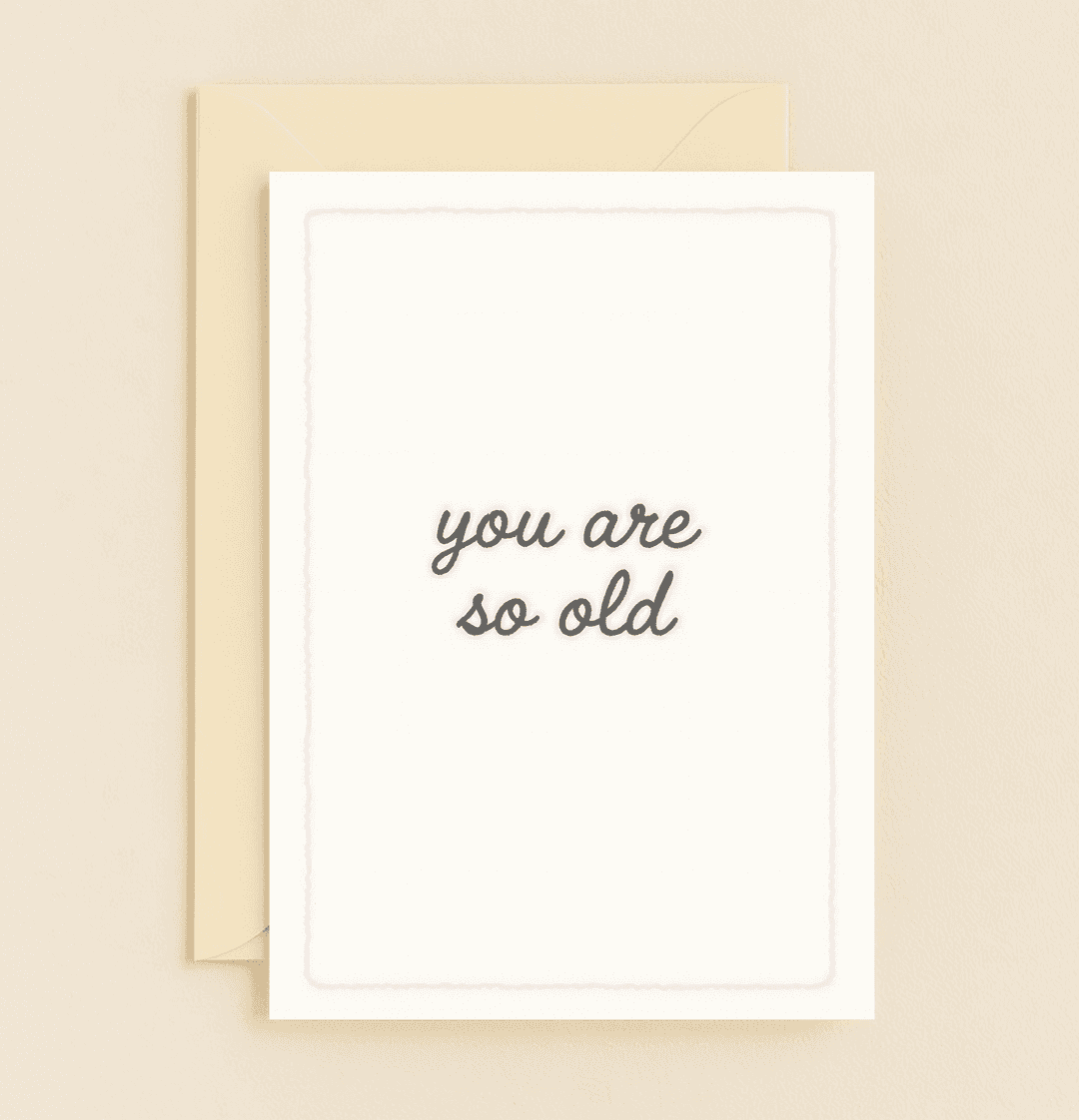 Celebrate their birthday with a minimalist card that humorously embraces aging with a touch of irony, featuring the playful quip "you are so old.